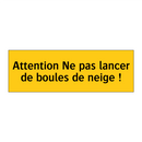 Attention Ne pas lancer de boules de neige !