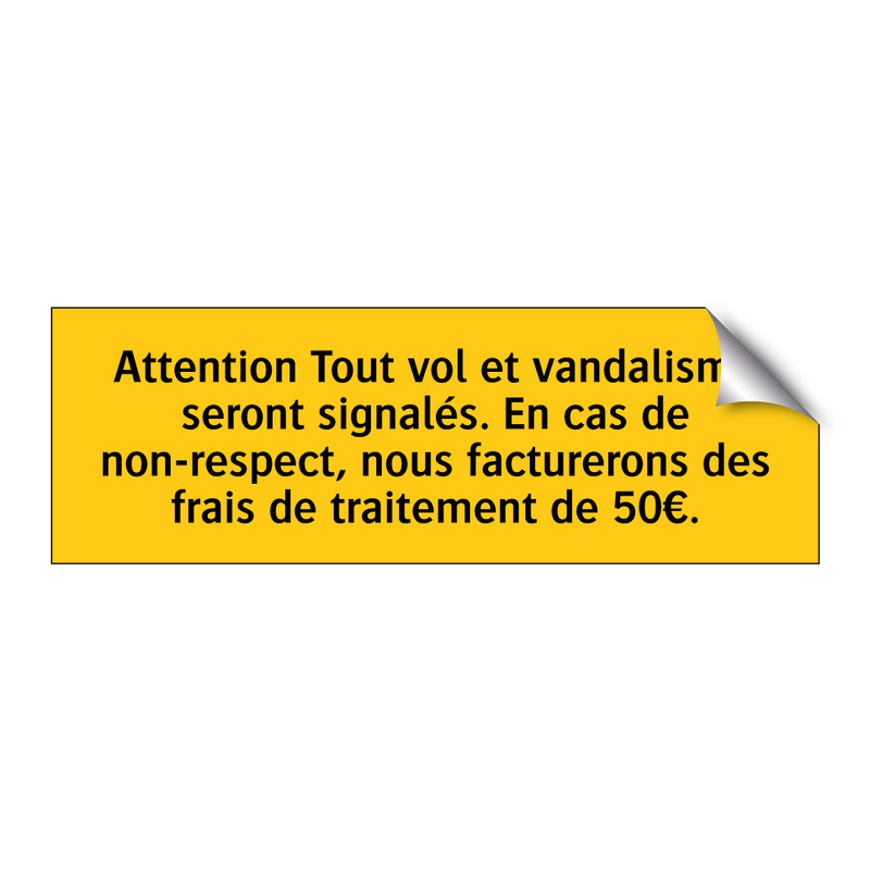 Attention Tout vol et vandalisme seront signalés. En cas de non-respect, nous facturerons des frais de traitement de 50€