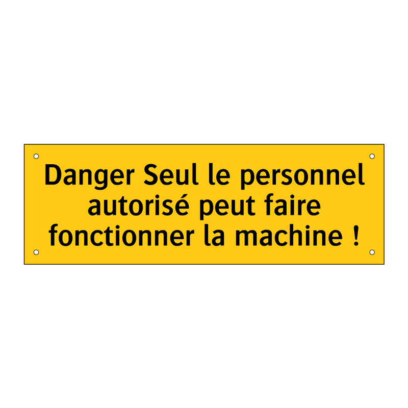 Danger Seul le personnel autorisé peut faire fonctionner la machine !