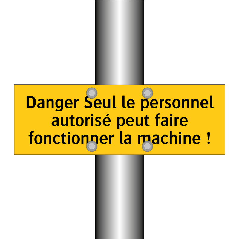Danger Seul le personnel autorisé peut faire fonctionner la machine !