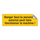 Danger Seul le personnel autorisé peut faire fonctionner la machine !