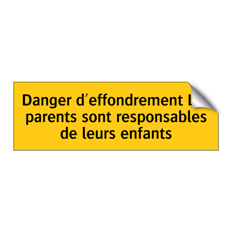Danger d'effondrement Les parents sont responsables de leurs enfants
