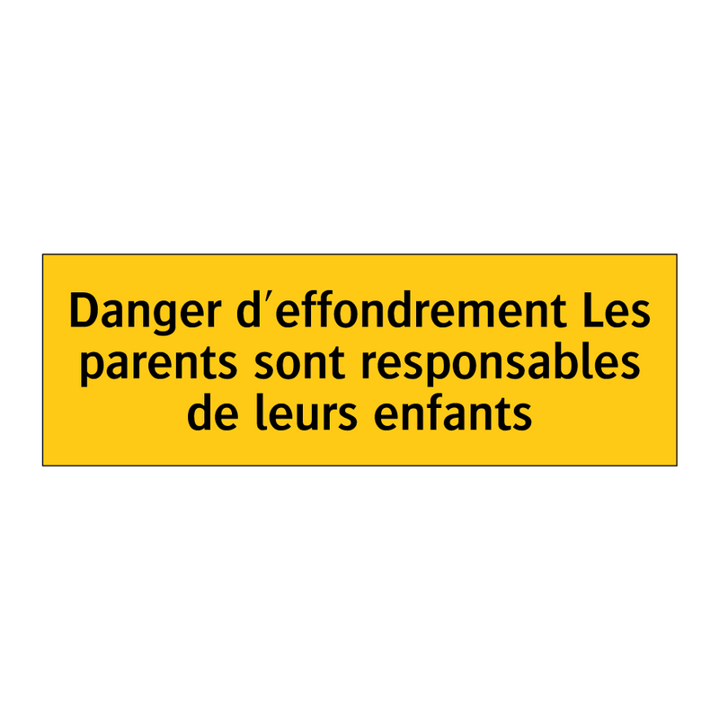 Danger d'effondrement Les parents sont responsables de leurs enfants
