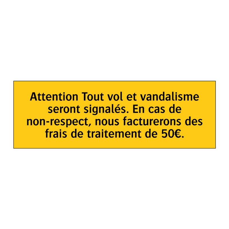 Attention Tout vol et vandalisme seront signalés. En cas de non-respect, nous facturerons des frais de traitement de 50€