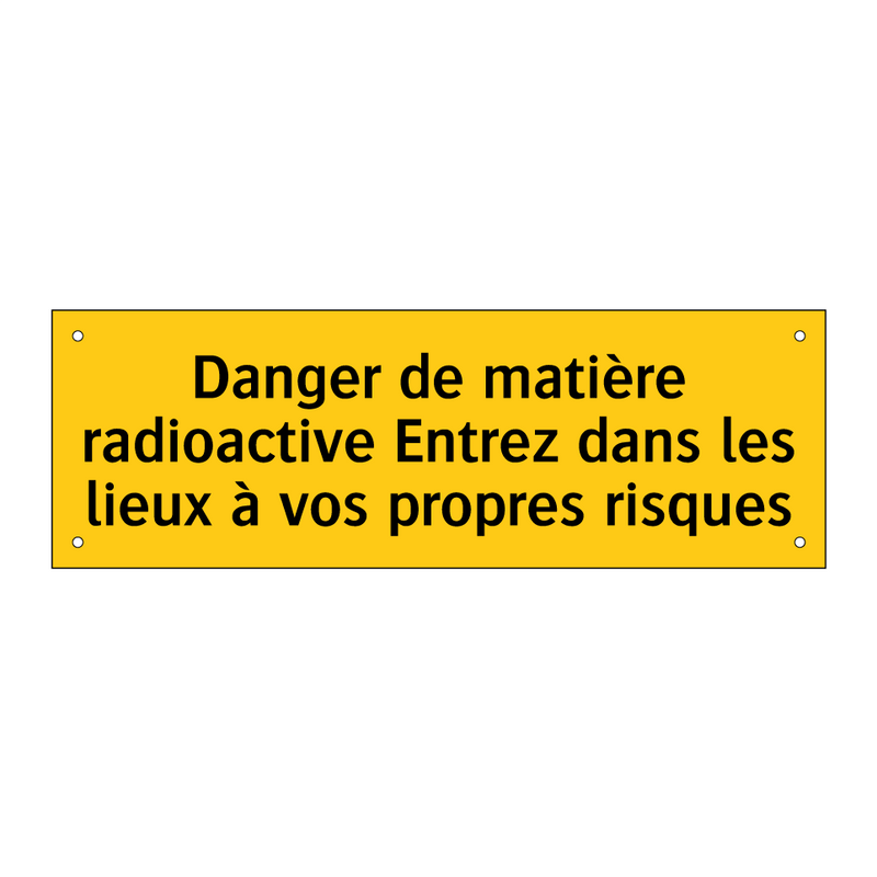 Danger de matière radioactive Entrez dans les lieux à vos propres risques