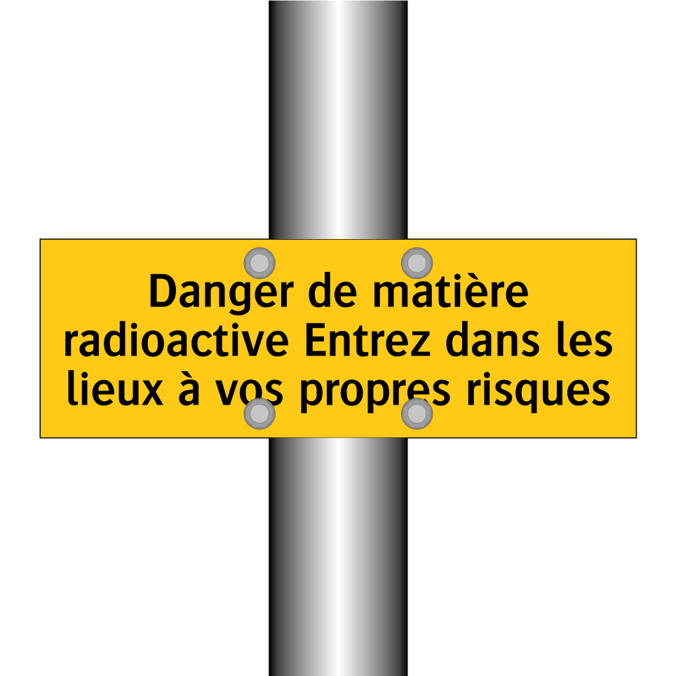 Danger de matière radioactive Entrez dans les lieux à vos propres risques