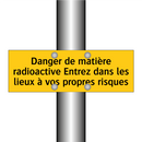 Danger de matière radioactive Entrez dans les lieux à vos propres risques