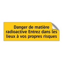 Danger de matière radioactive Entrez dans les lieux à vos propres risques