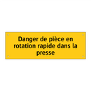 Danger de pièce en rotation rapide dans la presse