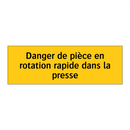 Danger de pièce en rotation rapide dans la presse