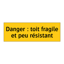 Danger : toit fragile et peu résistant