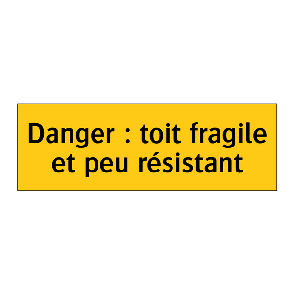 Danger : toit fragile et peu résistant