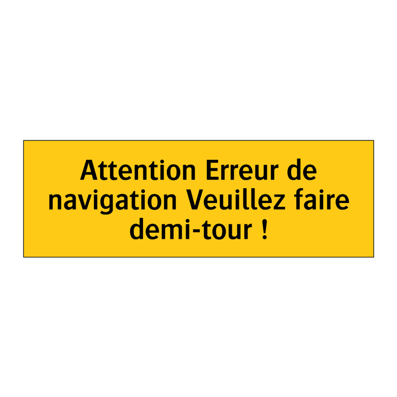 Attention Erreur de navigation Veuillez faire demi-tour !