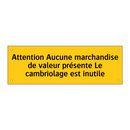 Attention Aucune marchandise de valeur présente Le cambriolage est inutile