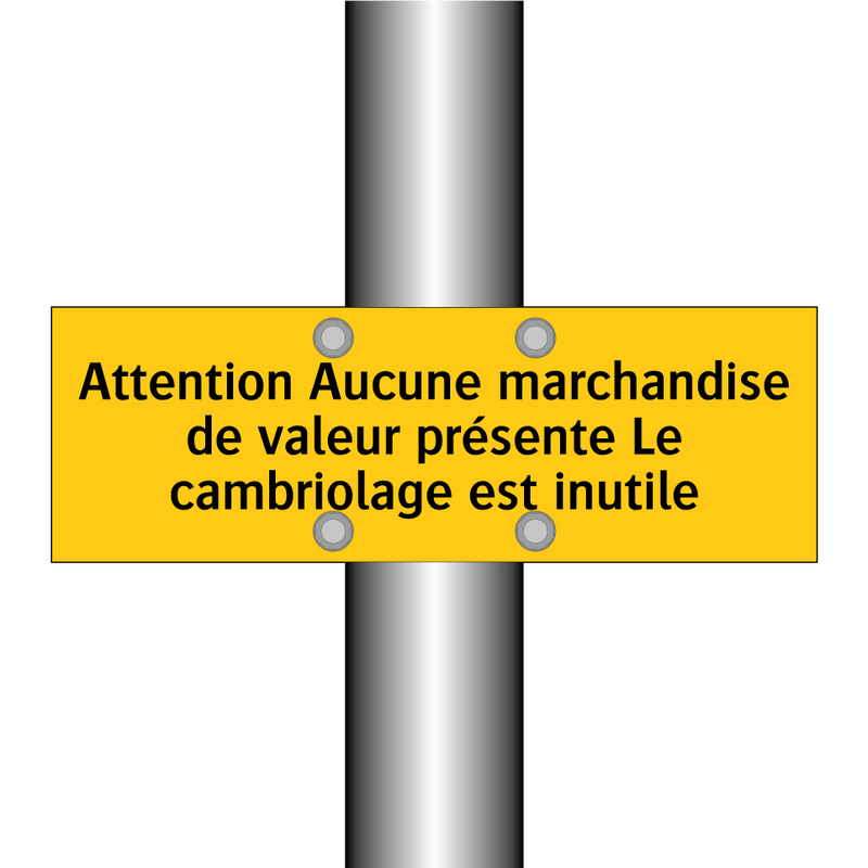 Attention Aucune marchandise de valeur présente Le cambriolage est inutile