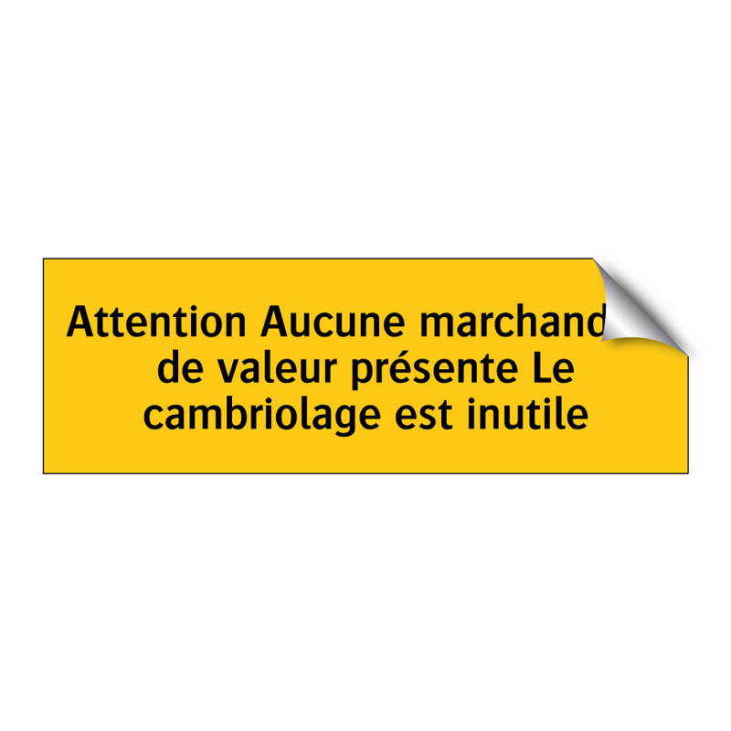 Attention Aucune marchandise de valeur présente Le cambriolage est inutile