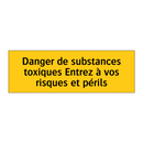 Danger de substances toxiques Entrez à vos risques et périls