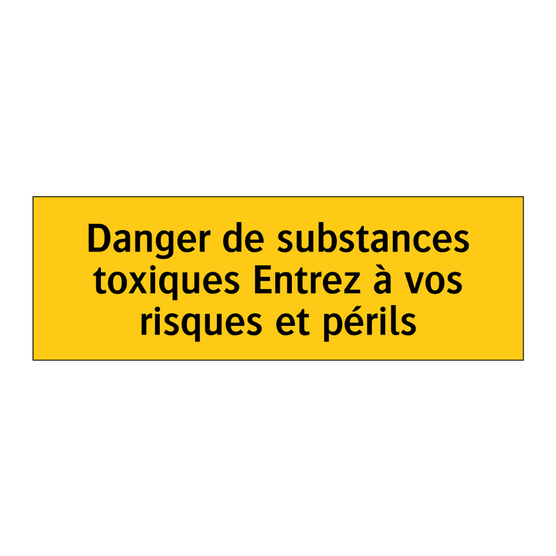 Danger de substances toxiques Entrez à vos risques et périls
