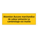 Attention Aucune marchandise de valeur présente Le cambriolage est inutile