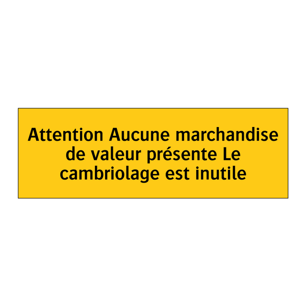 Attention Aucune marchandise de valeur présente Le cambriolage est inutile