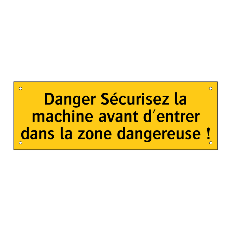 Danger Sécurisez la machine avant d'entrer dans la zone dangereuse !