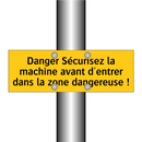 Danger Sécurisez la machine avant d'entrer dans la zone dangereuse !
