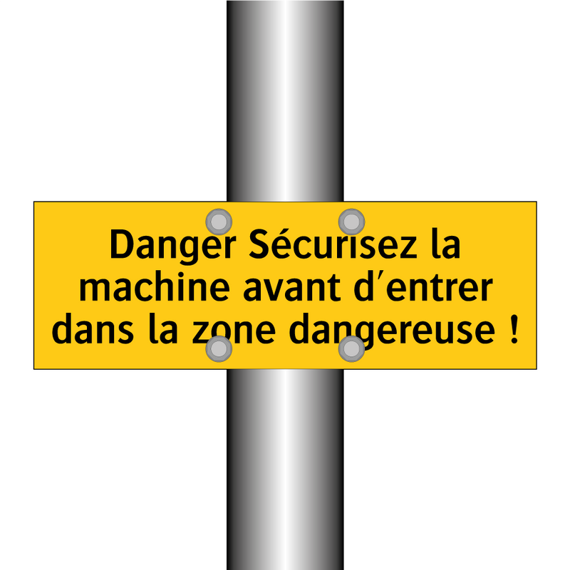 Danger Sécurisez la machine avant d'entrer dans la zone dangereuse !
