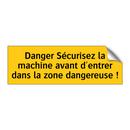 Danger Sécurisez la machine avant d'entrer dans la zone dangereuse !