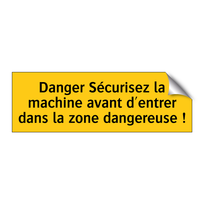 Danger Sécurisez la machine avant d'entrer dans la zone dangereuse !