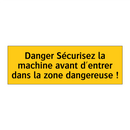 Danger Sécurisez la machine avant d'entrer dans la zone dangereuse !